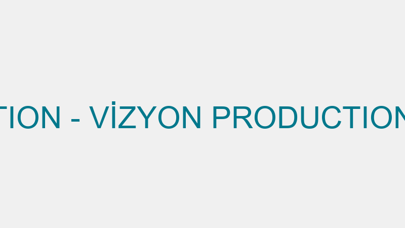Vi̇zyon Productıon - Vi̇zyon Productıon Organi̇zasyon