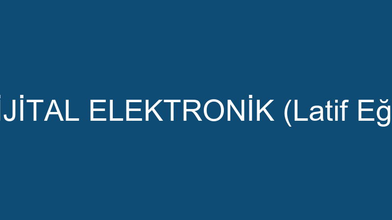 Di̇ji̇tal Elektroni̇k (Lati̇f Eğri̇)