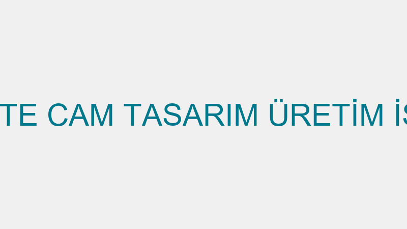 Arte Cam - Arte Cam Tasarım Üreti̇m İşleme San. Ve