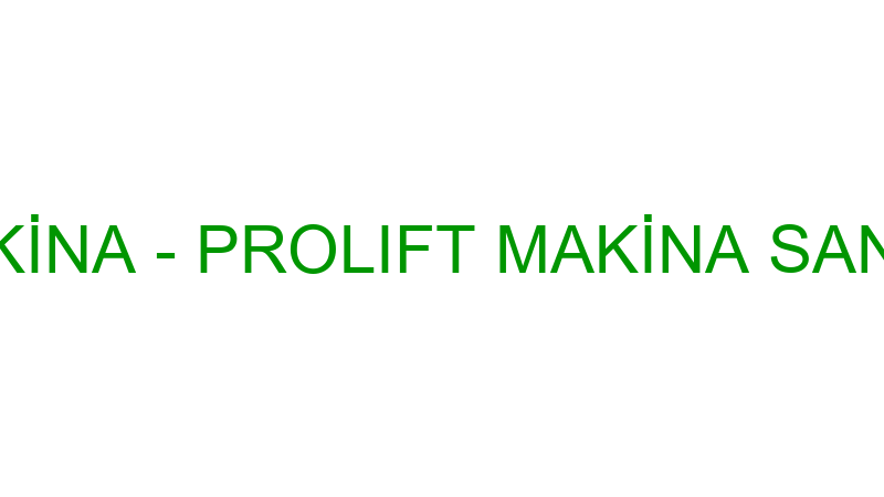 Prolıft Maki̇na - Prolıft Maki̇na San. Ve Ti̇c.a.ş.