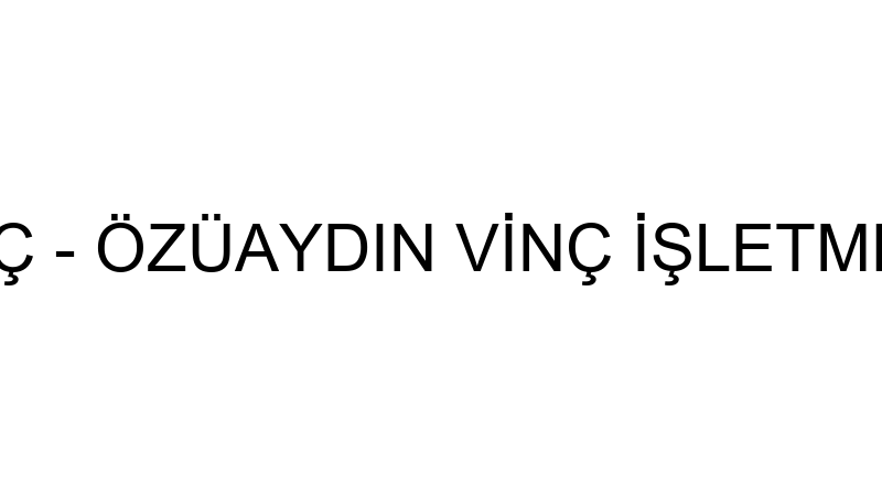 Özüaydın Vi̇nç - Özüaydın Vi̇nç İşletmeci̇li̇ği̇ İnşaat