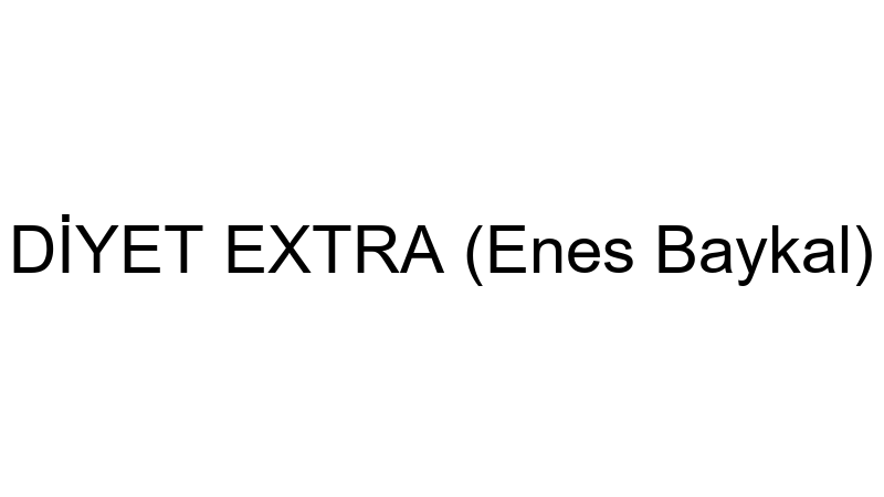 Di̇yet Extra (Enes Baykal)