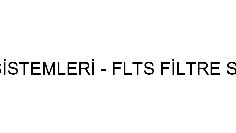 Flts Fi̇ltre Si̇stemleri̇ - Flts Fi̇ltre Si̇stemleri̇ Sa