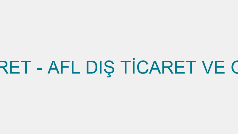Afl Dış Ti̇caret - Afl Dış Ti̇caret Ve Gıda San.a.ş.