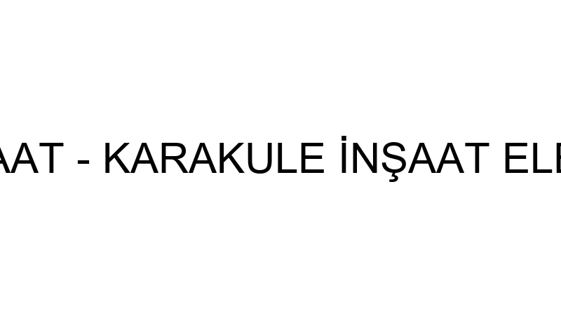 Karakule İnşaat - Karakule İnşaat Elektri̇k San. Ve — Elektrik, Su Ve Tesisat Projelendirme