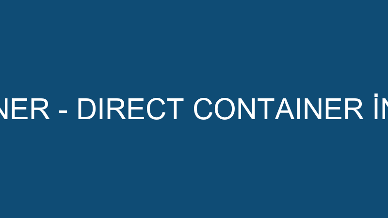 Dırect Contaıner - Dırect Contaıner İnşaat Doğalta