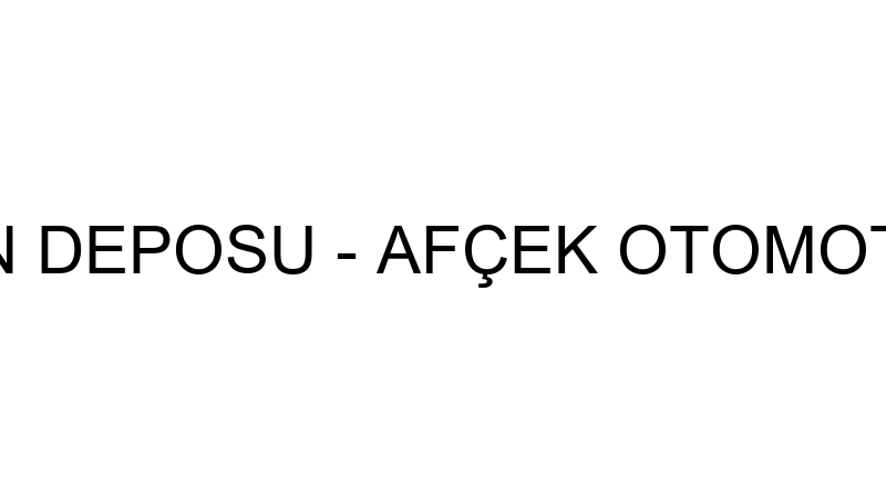 Afçek Yedi̇emi̇n Deposu - Afçek Otomoti̇v Vi̇nç Pazarl