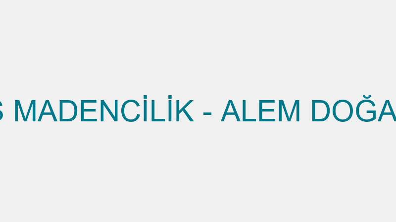 Alem Doğaltaş Madenci̇li̇k - Alem Doğaltaş Madenci̇li̇