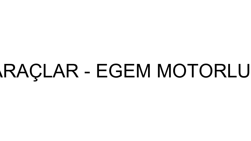 Egem Motorlu Araçlar - Egem Motorlu Araçlar Turi̇zm