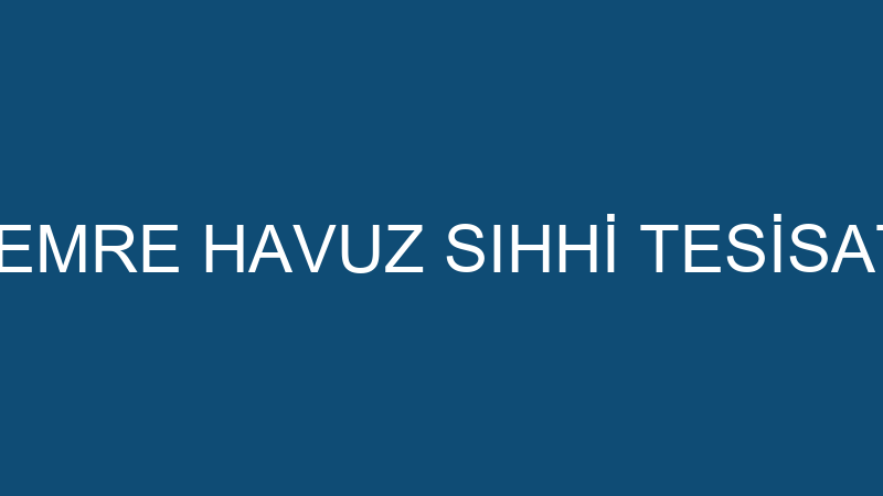 Emre Havuz - Emre Havuz Sıhhi̇ Tesi̇sat Elektri̇k İnş