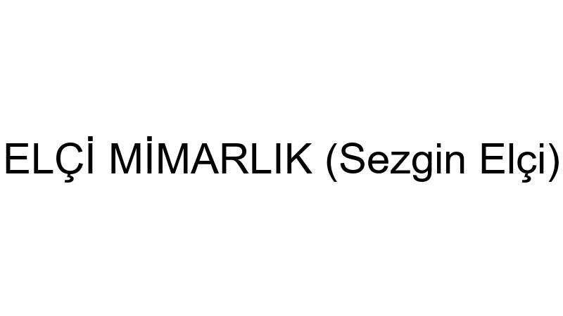 Elçi̇ Mi̇marlık (Sezgi̇n Elçi̇)