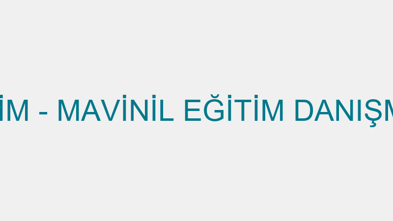 Mavi̇ni̇l Eği̇ti̇m - Mavi̇ni̇l Eği̇ti̇m Danışmanlık Ti̇c.lt