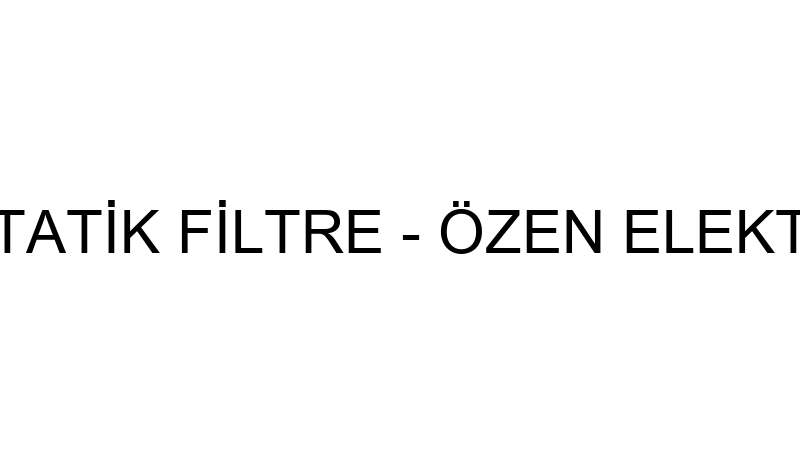 Zen Elektrostati̇k Fi̇ltre - Özen Elektrostati̇k Ve A