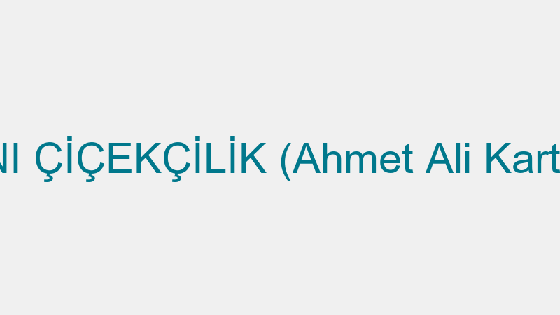 Anı Çi̇çekçi̇li̇k (Ahmet Ali̇ Kartal)