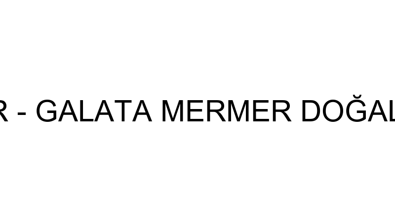 Galata Mermer - Galata Mermer Doğaltaş San. Ve Ti̇c