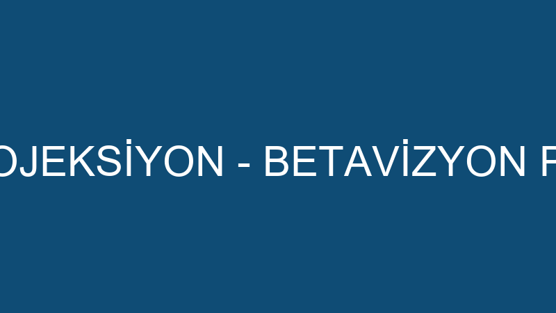 Betavi̇zyon Projeksi̇yon - Betavi̇zyon Projeksi̇yon Sa
