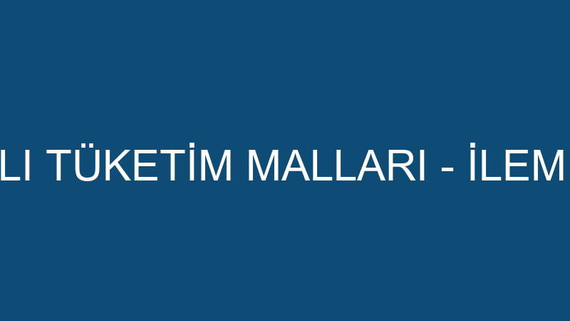 İlem Dayanıklı Tüketi̇m Malları - İlem Dayanıklı Tü