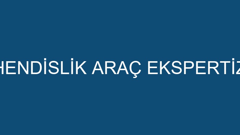Bora Mühendi̇sli̇k Araç Eksperti̇z Merkezi̇
