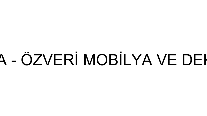 Özveri̇ Mobi̇lya - Özveri̇ Mobi̇lya Ve Dekorasyon San.
