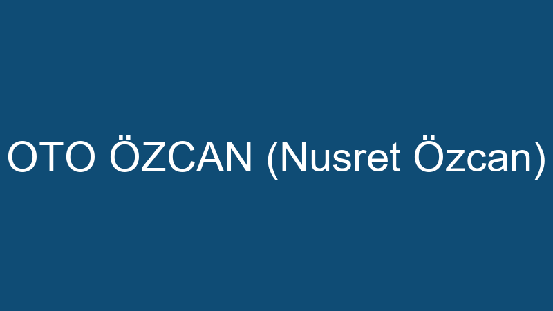 Oto Özcan (Nusret Özcan)