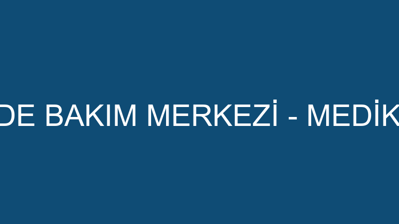 Medıcabıl Evde Bakım Merkezi̇ - Medi̇ka-Bi̇l Tıbbi̇ Ma
