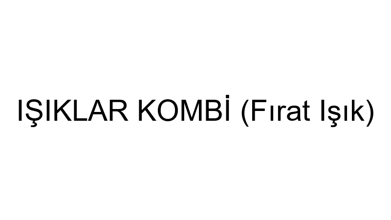 Işıklar Kombi̇ (Fırat Işık)