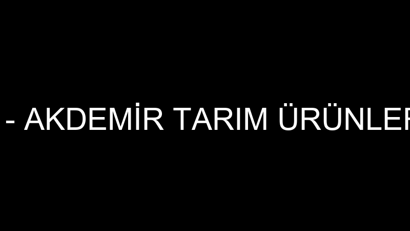 Akdemi̇r Tarım - Akdemi̇r Tarım Ürünleri̇ Otomoti̇v Sa