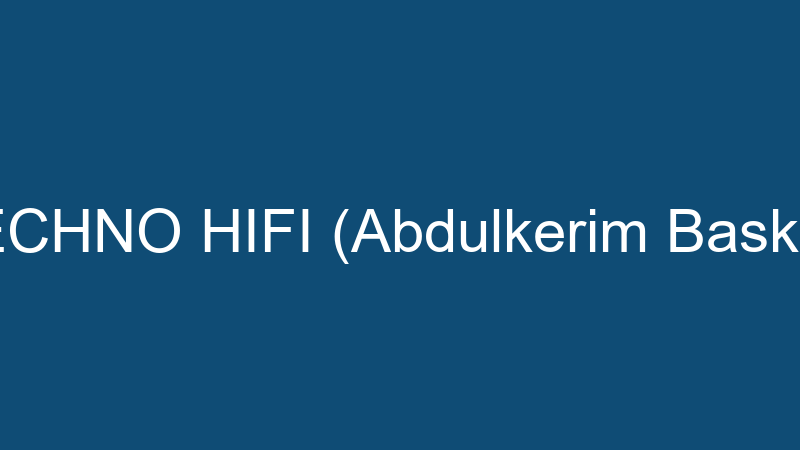 Techno Hıfı (Abdulkeri̇m Baskın)