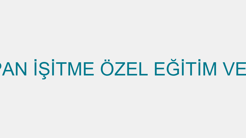 Pan İşi̇tme - Pan İşi̇tme Özel Eği̇ti̇m Ve Danışmanlık