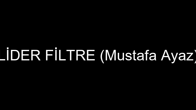 Li̇der Fi̇ltre (Mustafa Ayaz)
