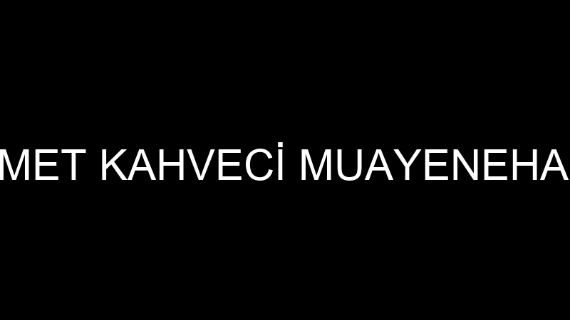 Mehmet Kahveci̇ Muayenehanesi̇