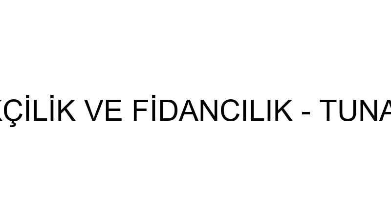 Tunalı Çi̇çekçi̇li̇k Ve Fi̇dancılık - Tunalı Peyzaj Ba