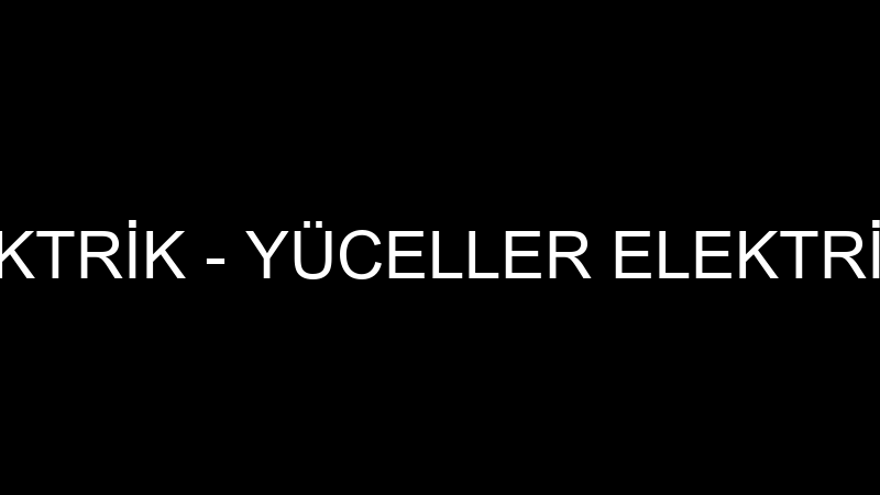 Yüceller Elektri̇k - Yüceller Elektri̇k Si̇stemleri̇ İ